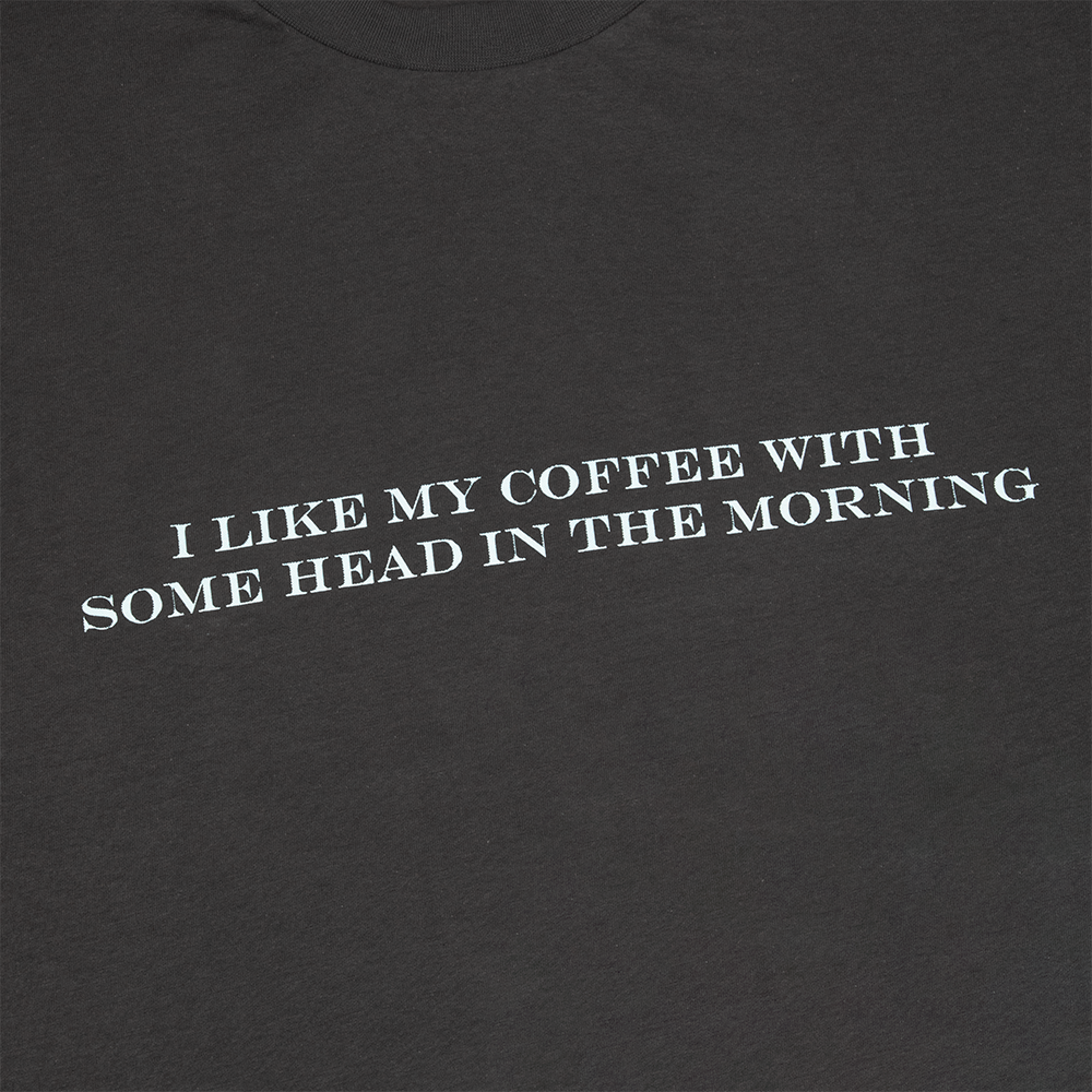 I Like My Coffee With Some Head In The Morning T-Shirt detail