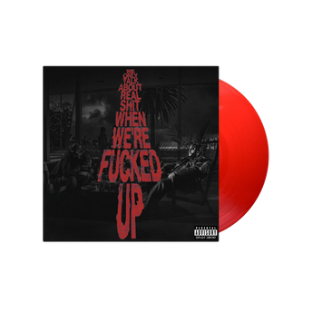 "We Only Talk About Real Shit When We Are Fucked Up" Vinyl